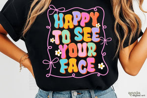 Happy to see your face