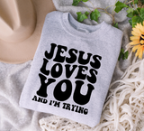 Jesus Loves you and I'm Trying