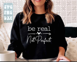 Be Real• Not Perfect