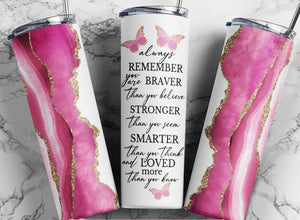 You are Braver Pink Geode tumbler