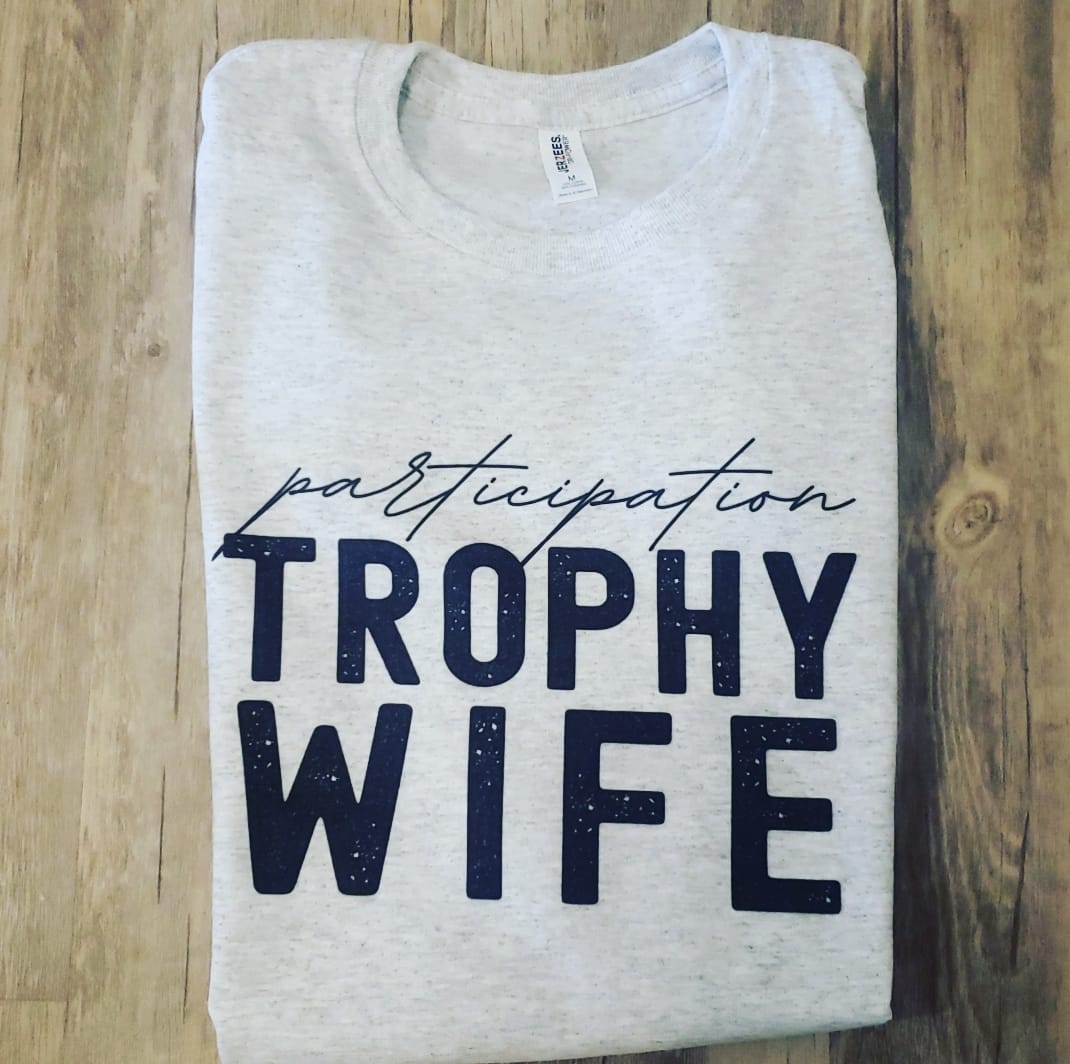 Participation trophy Wife